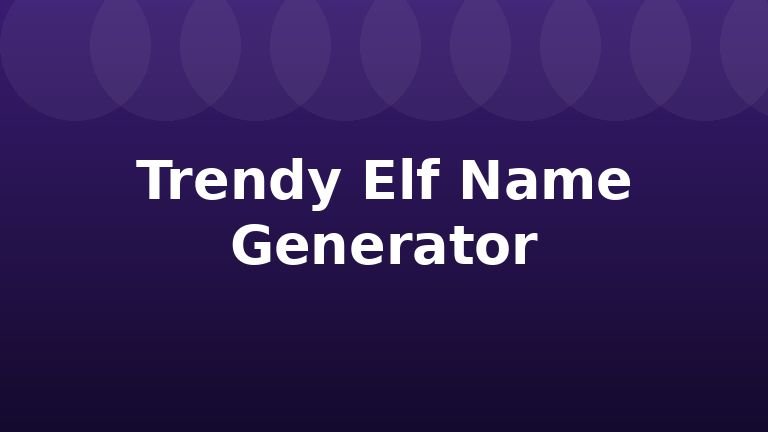 Trendy Elf Name Generator