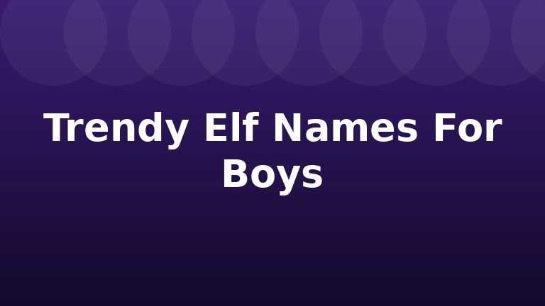 Trendy Elf Names For Boys