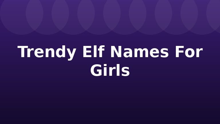 Trendy Elf Names For Girls