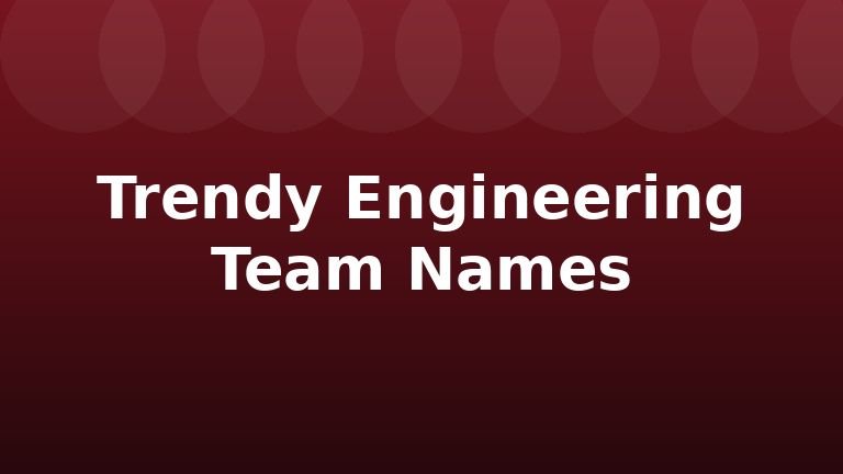 Trendy Engineering Team Names