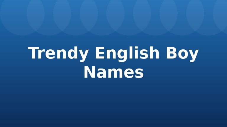 Trendy English Boy Names