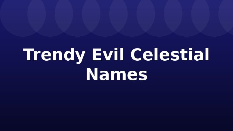Trendy Evil Celestial Names