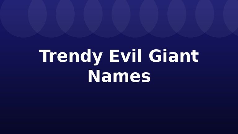 Trendy Evil Giant Names