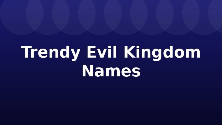 Trendy Evil Kingdom Names