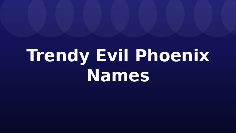 Trendy Evil Phoenix Names