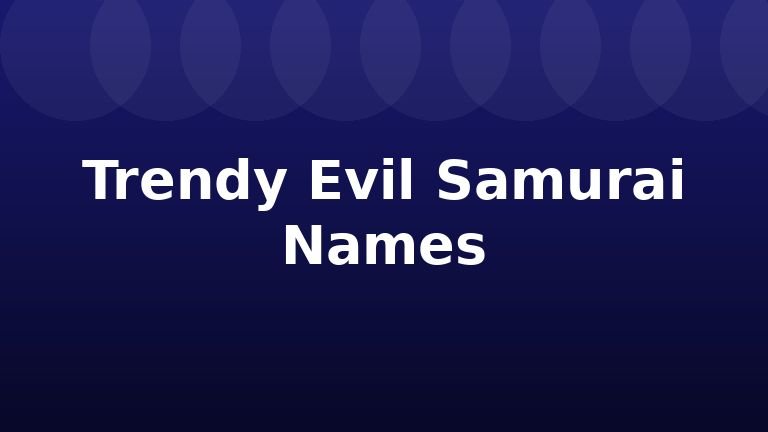 Trendy Evil Samurai Names