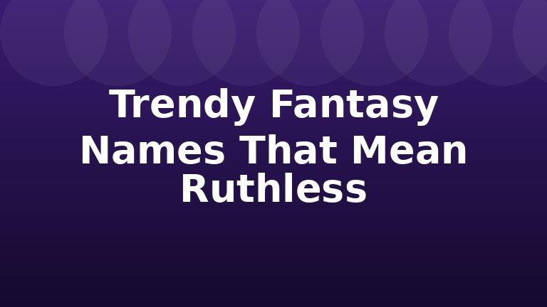 Trendy Fantasy Names That Mean Ruthless