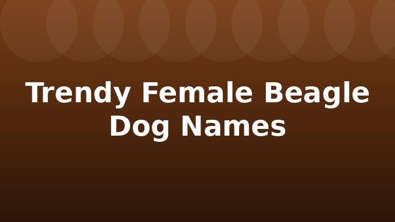 Trendy Female Beagle Dog Names