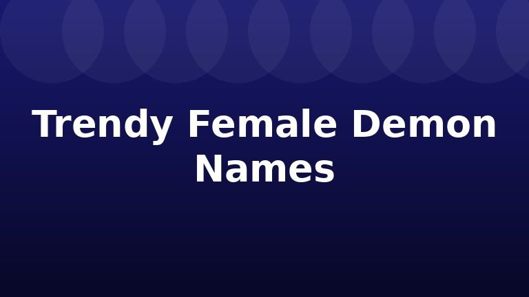 Trendy Female Demon Names