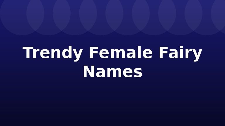 Trendy Female Fairy Names