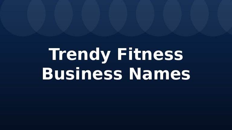 Trendy Fitness Business Names