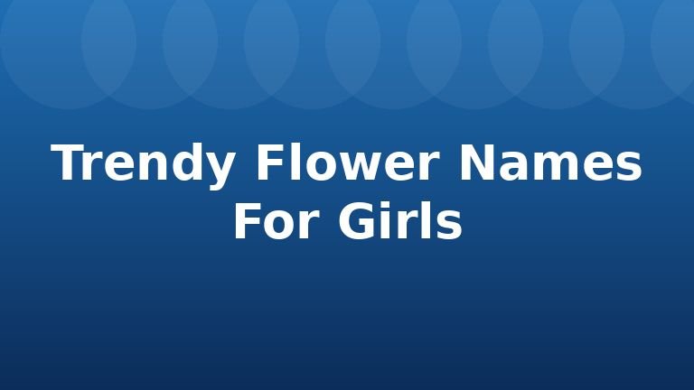 Trendy Flower Names For Girls