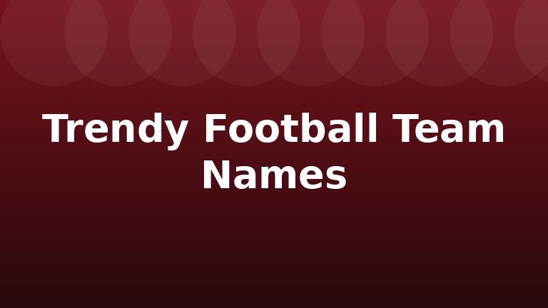 Trendy Football Team Names