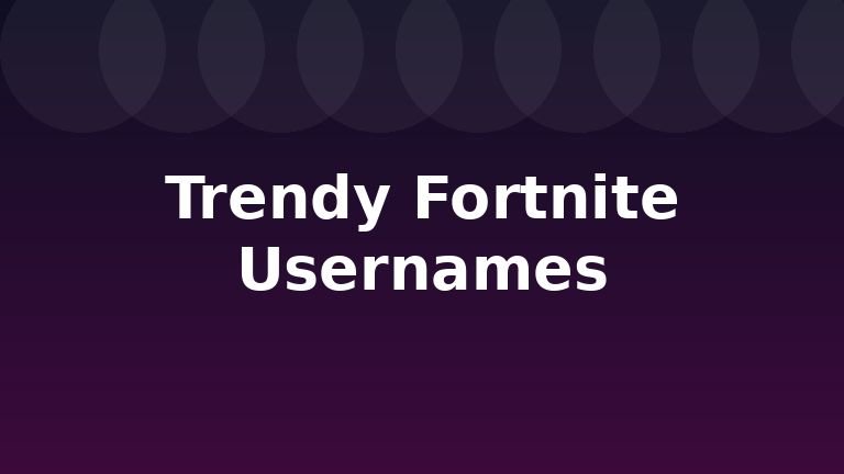 Trendy Fortnite Usernames
