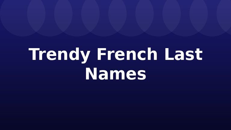 Trendy French Last Names