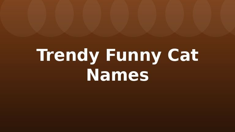 Trendy Funny Cat Names