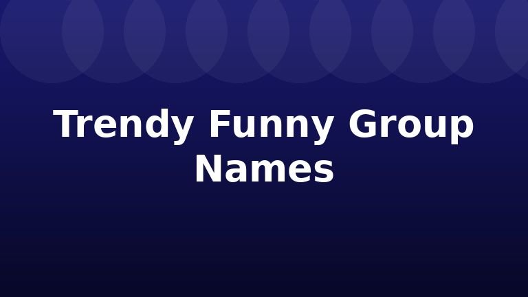 Trendy Funny Group Names