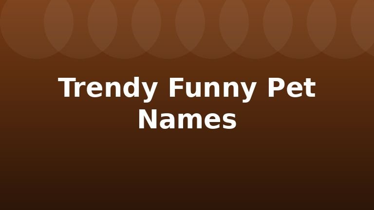 Trendy Funny Pet Names