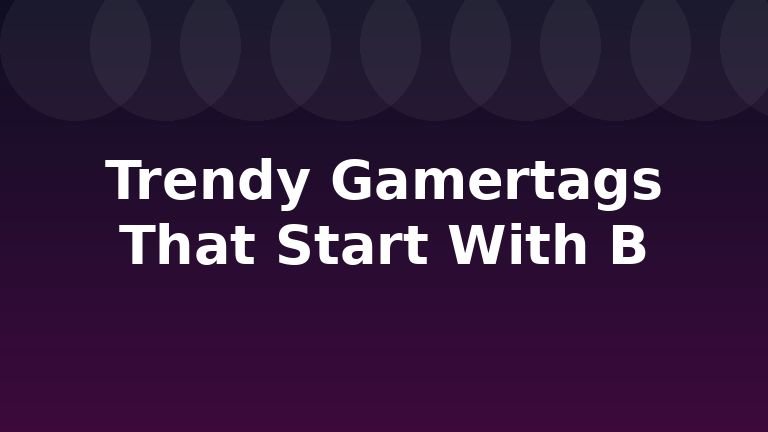 Trendy Gamertags That Start With B