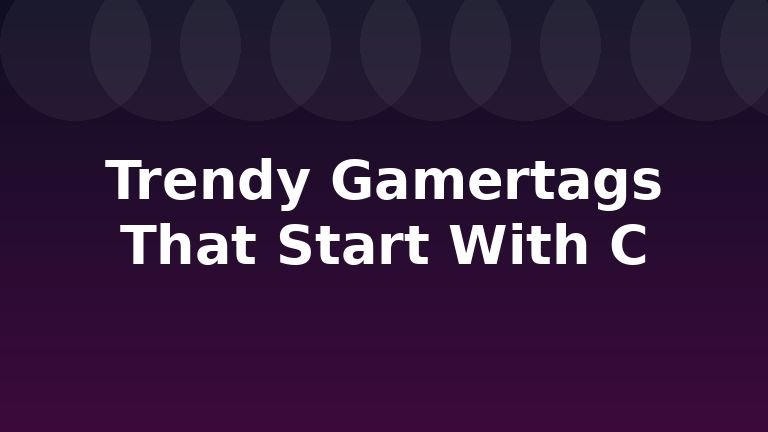Trendy Gamertags That Start With C