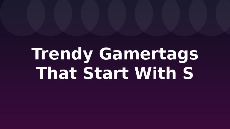 Trendy Gamertags That Start With S