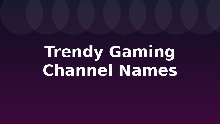 Trendy Gaming Channel Names