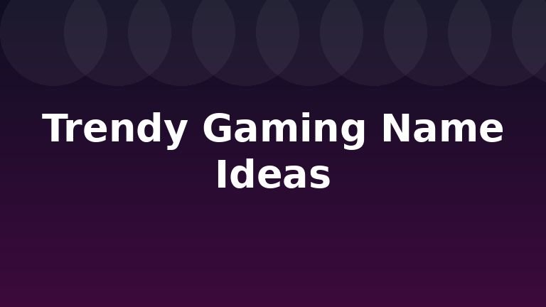 Trendy Gaming Name Ideas