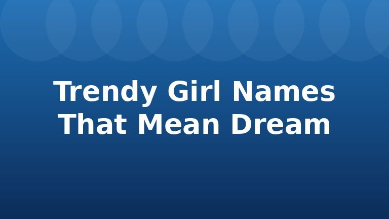 Trendy Girl Names That Mean Dream