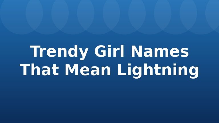 Trendy Girl Names That Mean Lightning