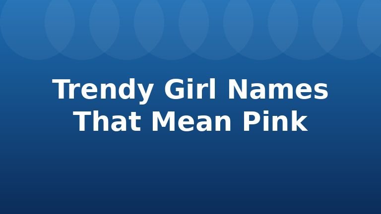 Trendy Girl Names That Mean Pink