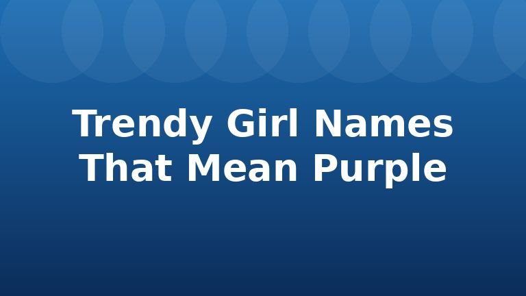 Trendy Girl Names That Mean Purple