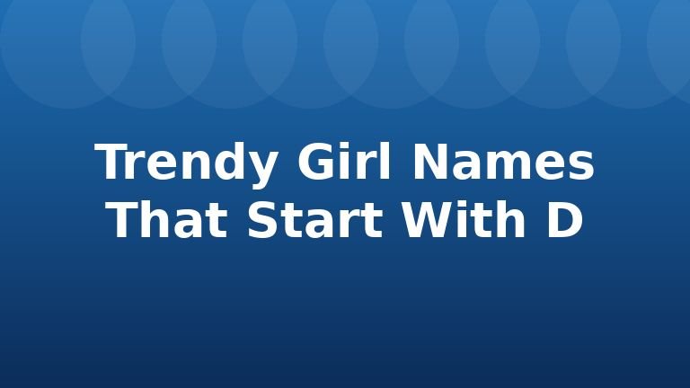 Trendy Girl Names That Start With D