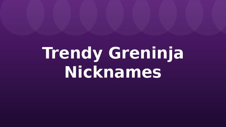 Trendy Greninja Nicknames
