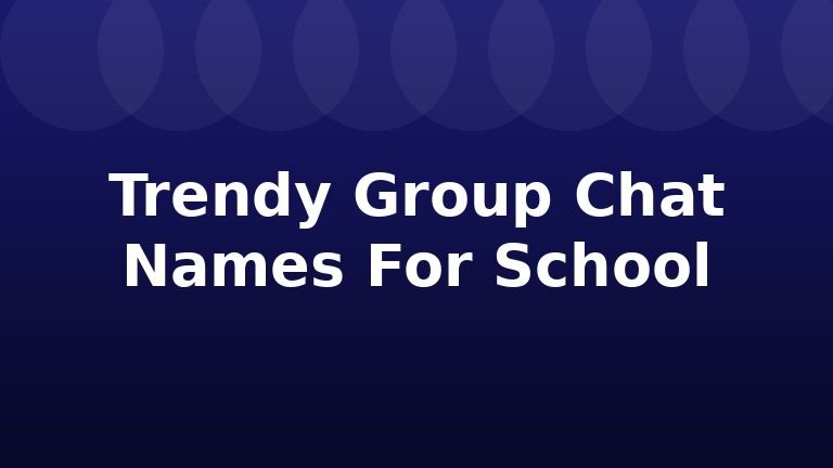 Trendy Group Chat Names For School