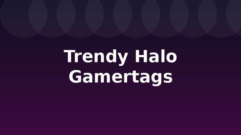 Trendy Halo Gamertags