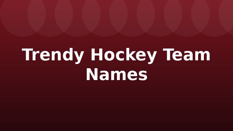 Trendy Hockey Team Names