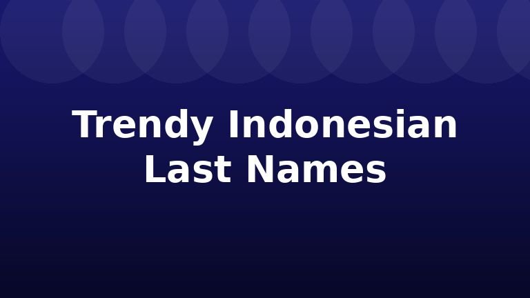 Trendy Indonesian Last Names