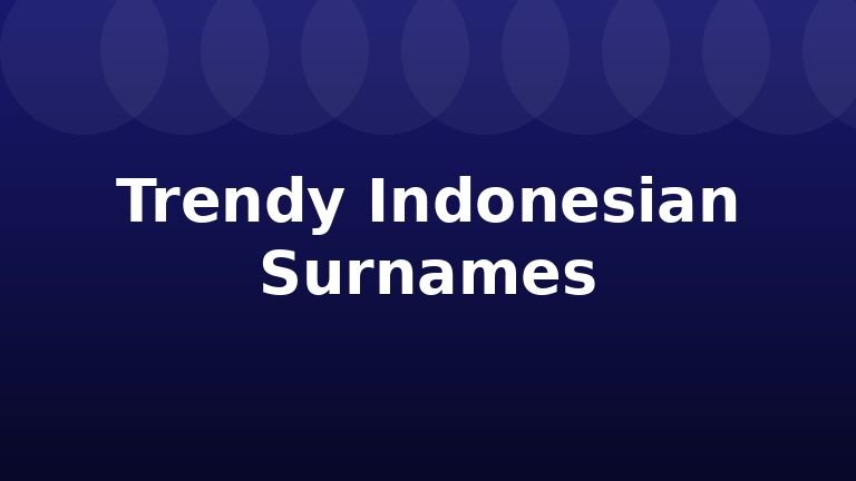 Trendy Indonesian Surnames