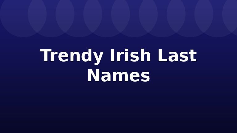 Trendy Irish Last Names