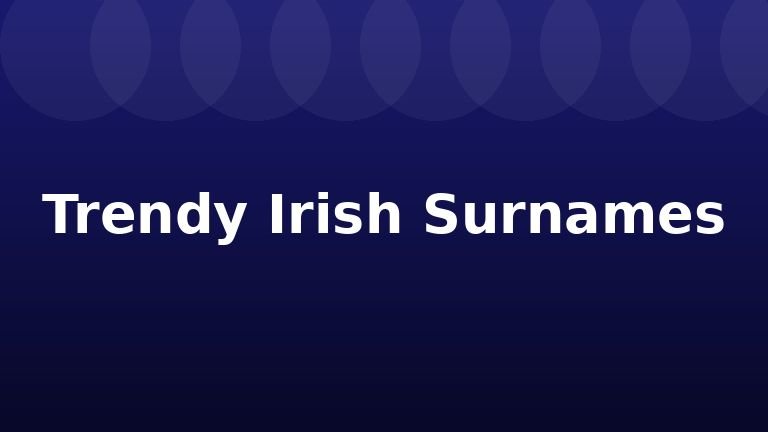 Trendy Irish Surnames