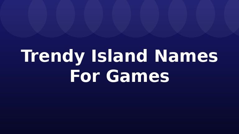 Trendy Island Names For Games