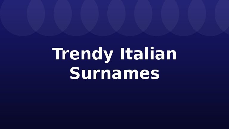 Trendy Italian Surnames
