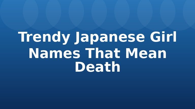 Trendy Japanese Girl Names That Mean Death