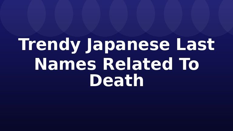 Trendy Japanese Last Names Related To Death