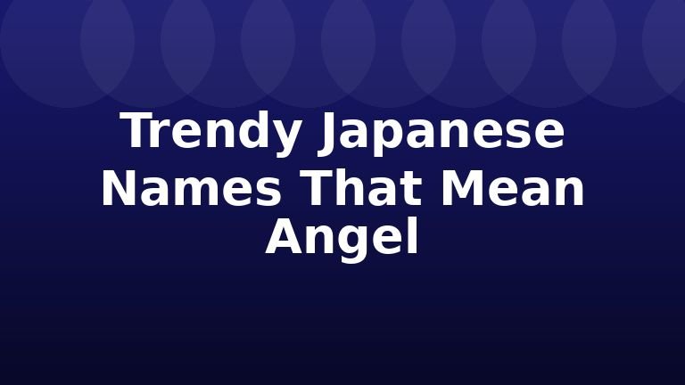 Trendy Japanese Names That Mean Angel