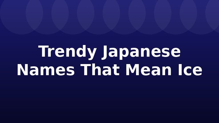 Trendy Japanese Names That Mean Ice