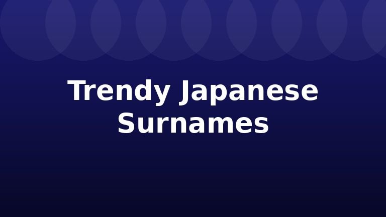 Trendy Japanese Surnames