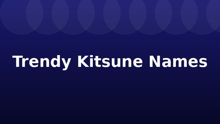 Trendy Kitsune Names