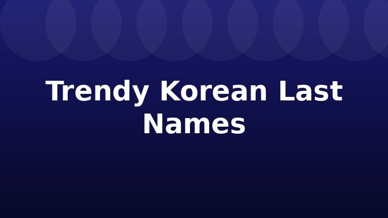 Trendy Korean Last Names