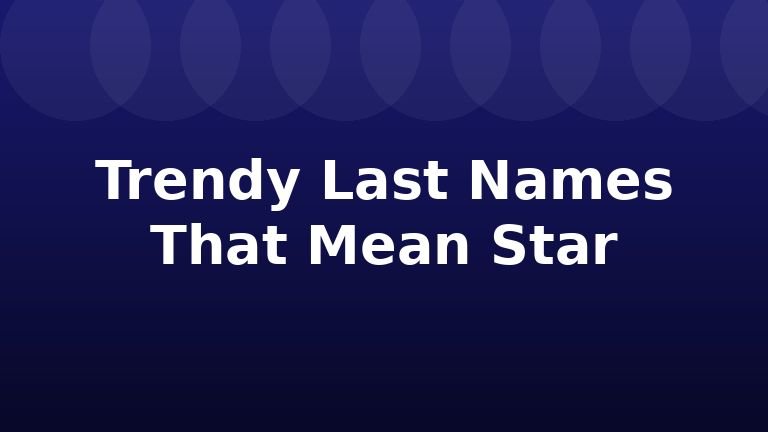 Trendy Last Names That Mean Star